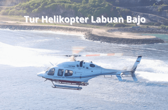 Tur Helikopter Labuan Bajo